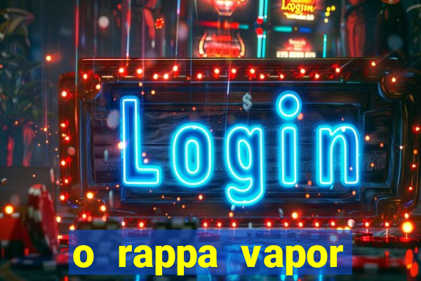 o rappa vapor barato letra